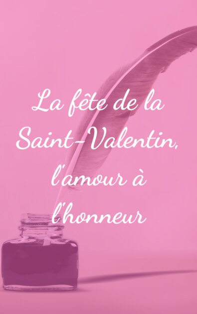 La fête de la Saint-Valentin, l'amour à l'honneur