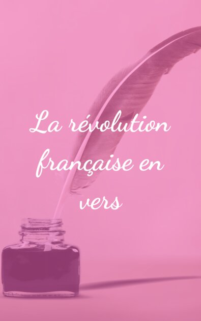 La révolution française en vers Un Poème pour chaque instant