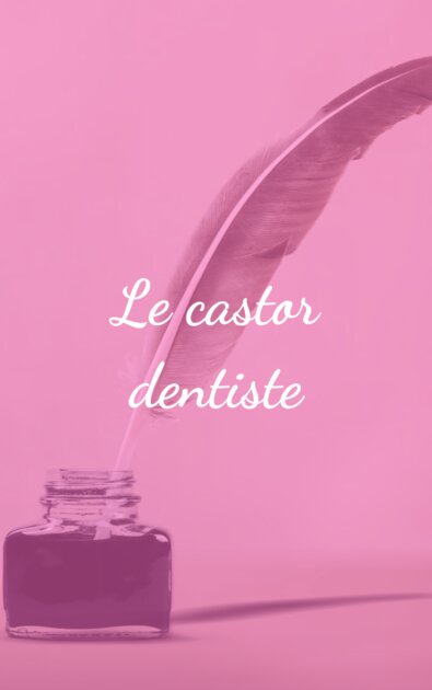 Le castor dentiste Un Poème pour chaque instant