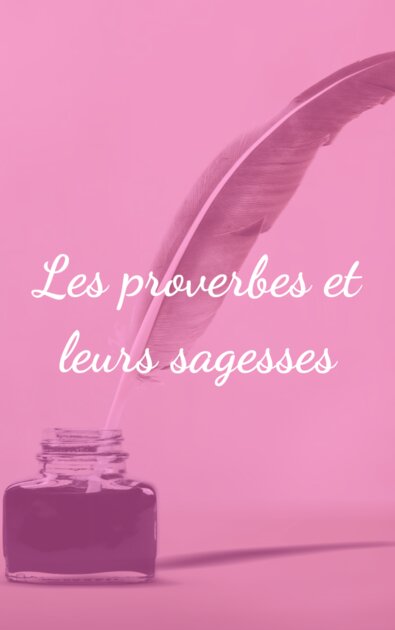 Les proverbes et leurs sagesses