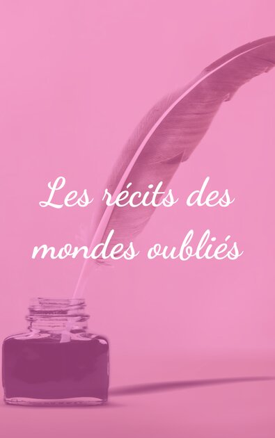 Les récits des mondes oubliés