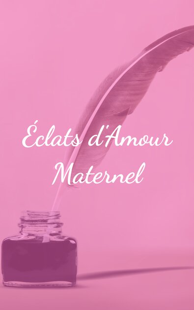 Éclats d'Amour Maternel